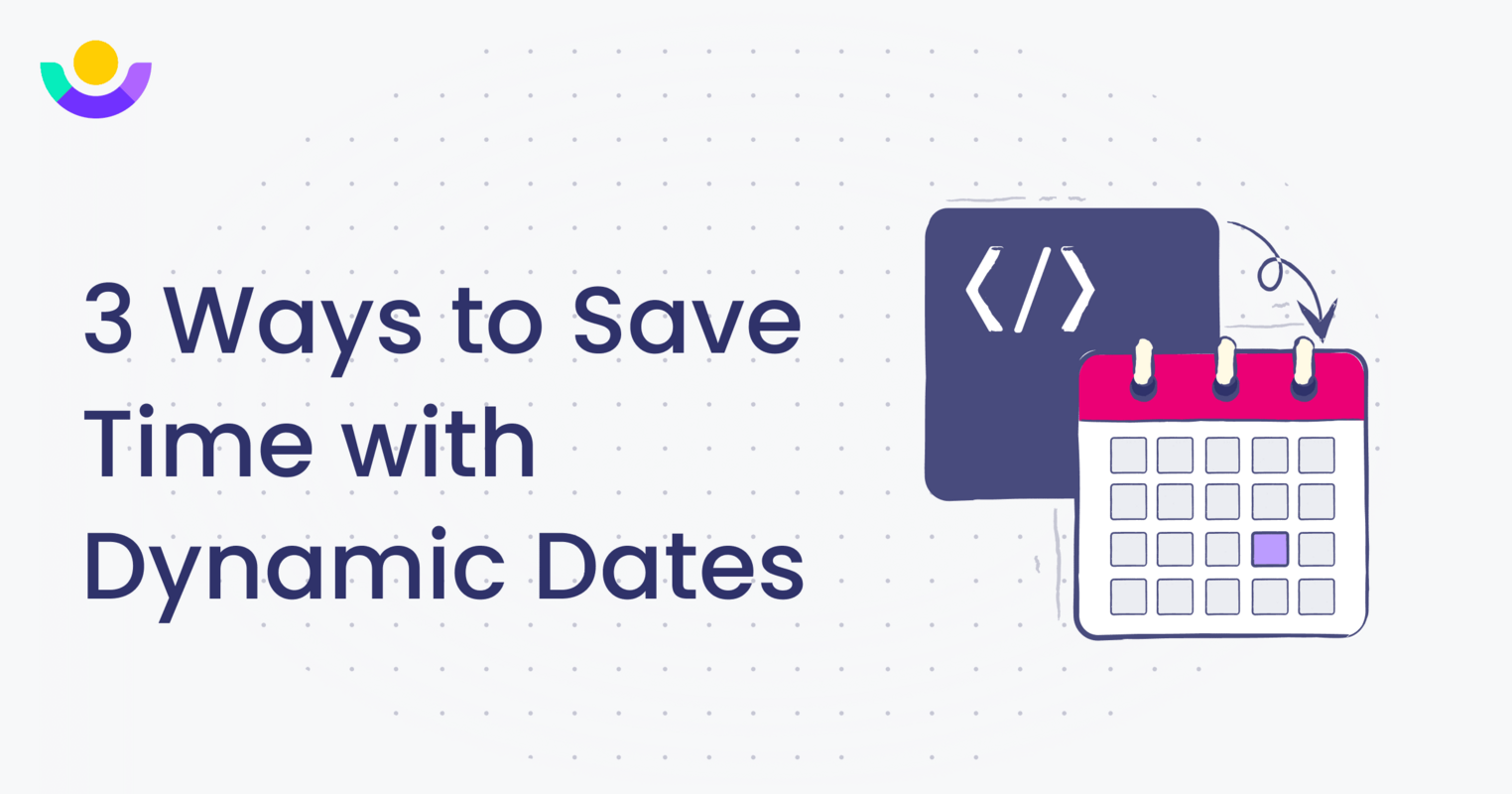 3 Ways to Save Time with Dynamic Dates