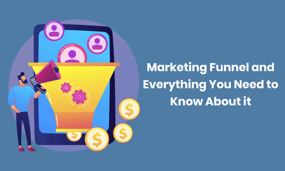 Marketing Funnel and Everything You Need to Know About it