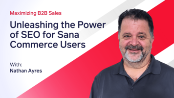 Maximizing B2B Sales: Unleashing the Power of SEO for Sana Commerce Users