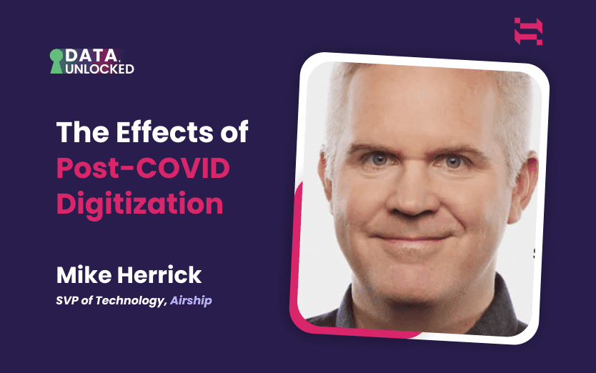 The Effects of Post-COVID Digitization w/ Mike Herrick, SVP of Technology, Airship