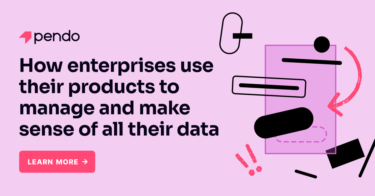 How enterprises use their products to act on data | Pendo Blog