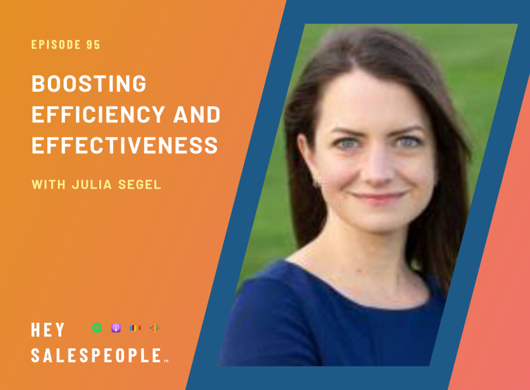 Boosting Efficiency and Effectiveness with Julia Segel {Hey Salespeople Podcast}