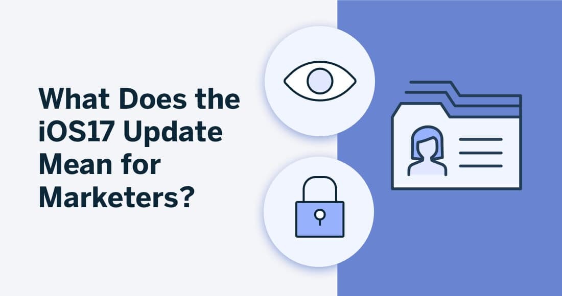 What Does the iOS17 Update Mean for Marketers?