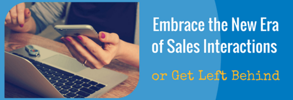 Embrace the New Era of Sales Interactions or Get Left Behind