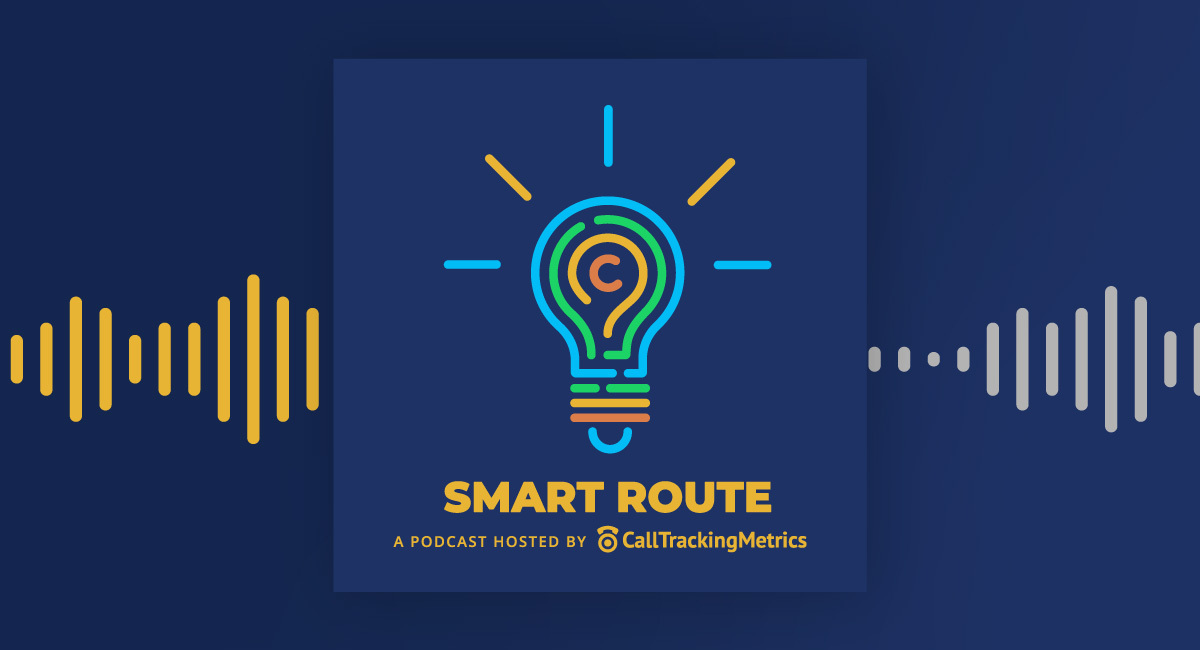 Introducing Our New Podcast Series: Smart Route | CallTrackingMetrics Blog