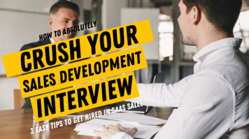 How To Crush Your Job Interview and Get Hired as a SaaS Sales Development Representative (SDR)