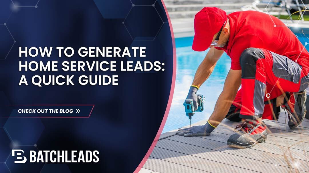 How to Generate Home Service Leads: A Quick Guide