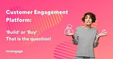 Build vs Buy: Which is Better for a Customer Engagement Platform?