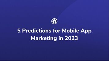 5 Predictions for Mobile App Marketing in 2023