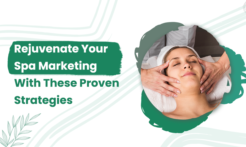 Rejuvenate Your Spa Marketing With These 15 Proven Strategies