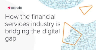 How the financial services industry is bridging the digital gap - Pendo Blog