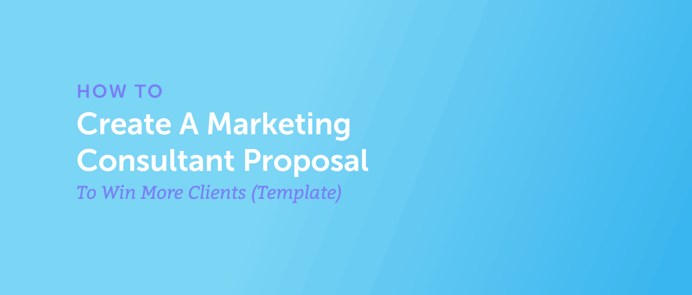 How to Create A Marketing Consultant Proposal to Win More Clients (Template)