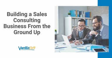 Building a Sales Consulting Business From the Ground Up