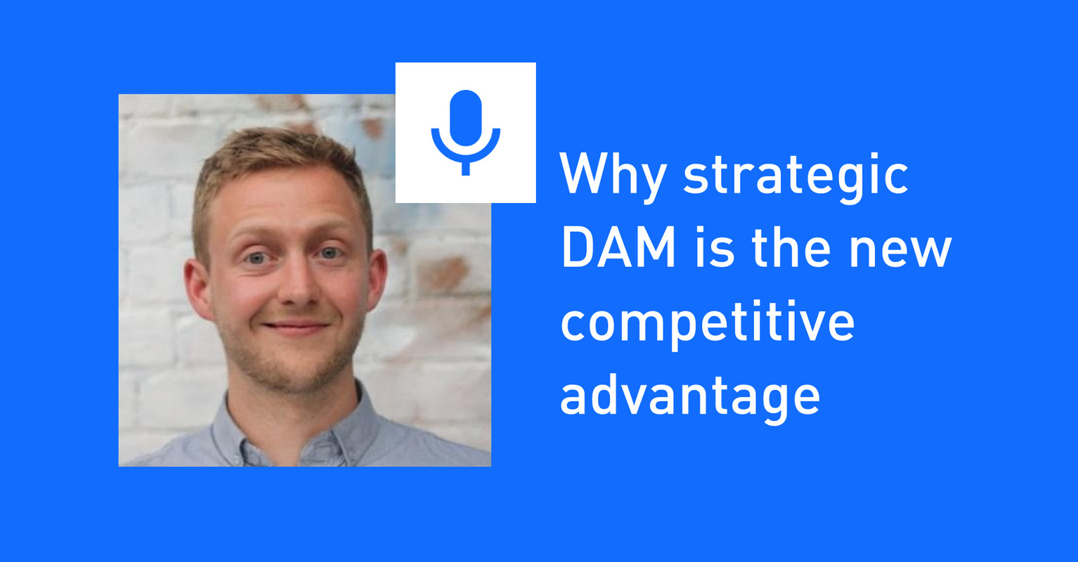 Why strategic DAM is the new competitive advantage