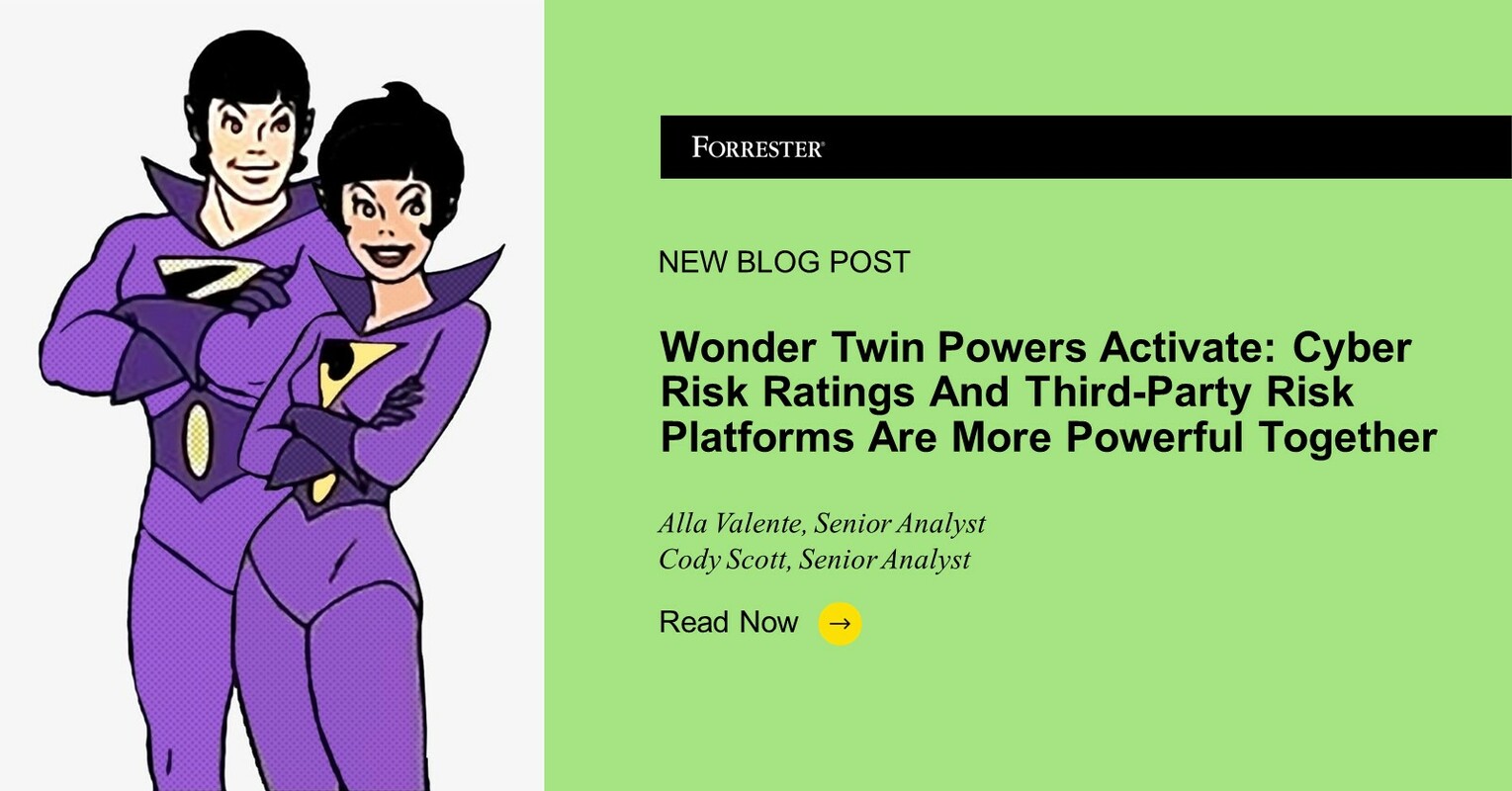 Wonder Twin Powers, Activate! Cyber Risk Ratings And Third-Party Risk Platforms Are More Powerful Together