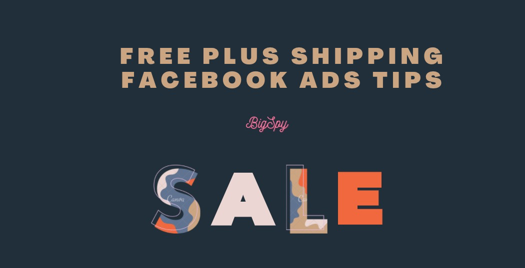 Free Plus Shipping Facebook Ads Tips for Beginner – BigSpy