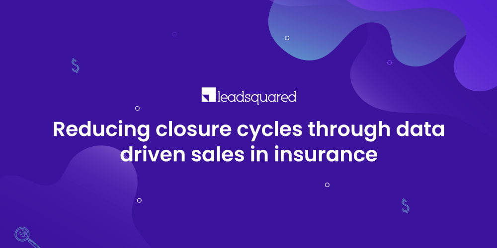 Reducing closure cycles through data-driven sales in insurance