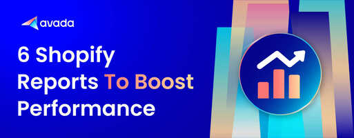 6 Shopify Reports That Will Help You Improve Your Performance