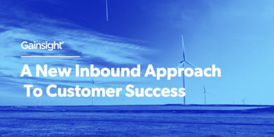 A New Inbound Approach To Customer Success | Customer Success and Product Experience Software | Gainsight