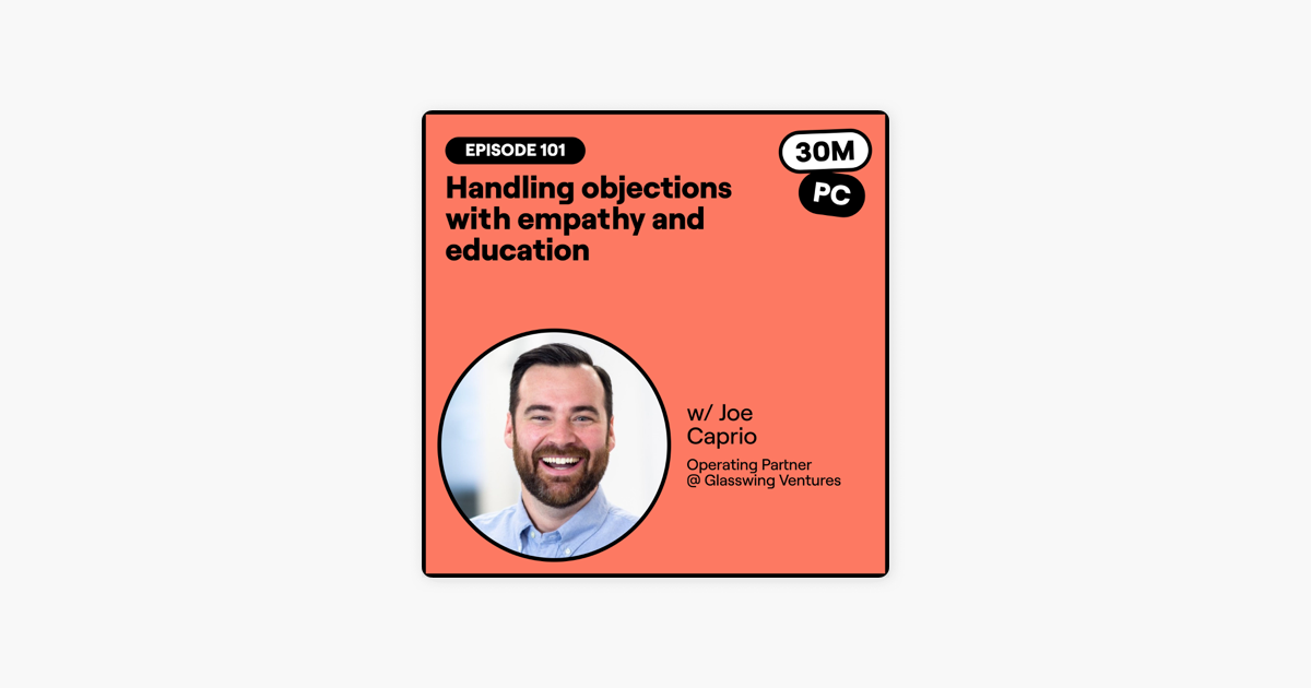 101: Handling objections with empathy and education (Joe Caprio, Operating Partner @ Glasswing Ventures)