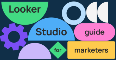 Looker Studio guide for marketers: How to build engaging and actionable dashboards