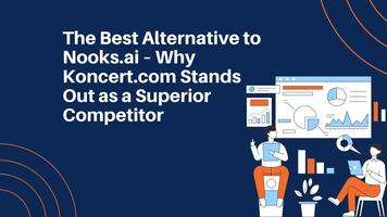 The Best Alternative to Nooks.ai – Why Koncert Stands Out as a Superior Competitor