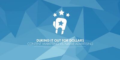 Duking it out for dollars: Content marketing vs. native advertising and how to decide which is right for you