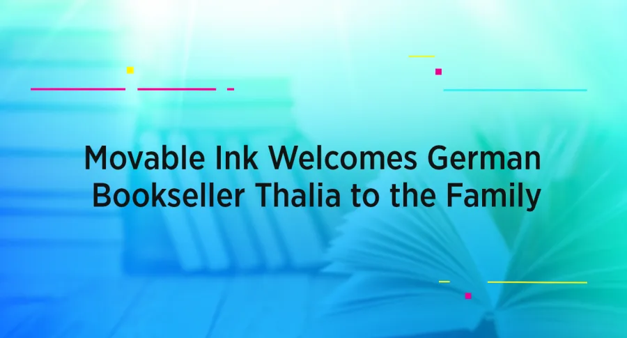 Movable Ink Welcomes German Bookseller Thalia to the Family