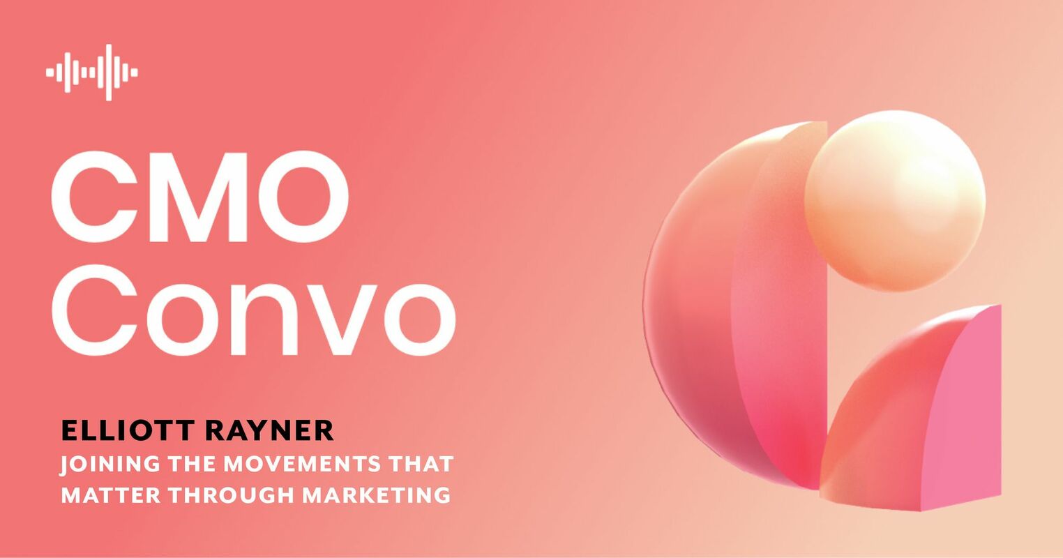 CMO Convo | The movements that matter | Elliott Rayner