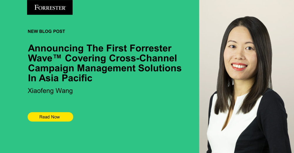 Announcing The First Forrester Wave™ Covering Cross-Channel Campaign Management Solutions In Asia Pacific