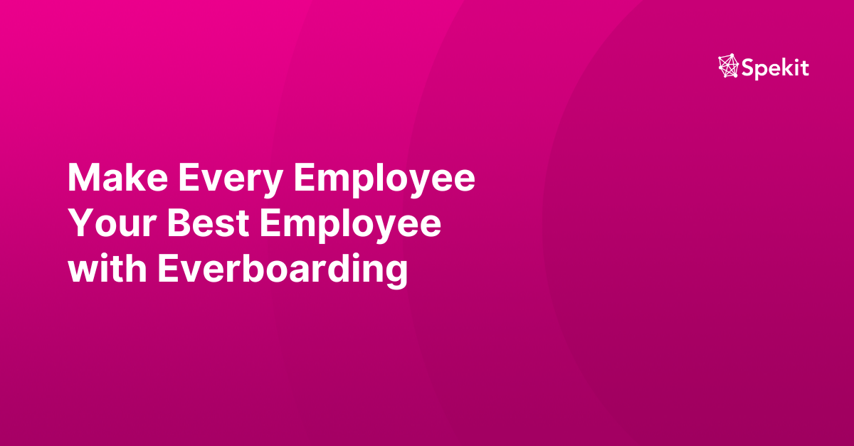 Make Every Employee Your Best Employee with Everboarding