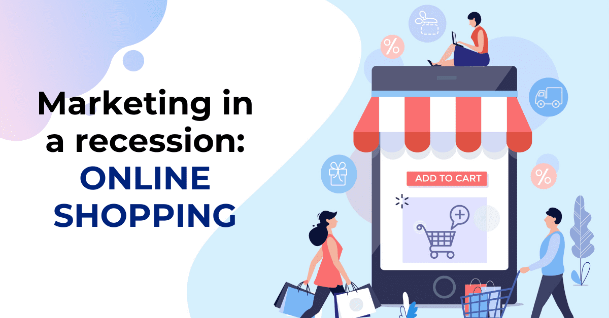 Marketing in a Recession: How Can Online Ecommerce and Shopping Brands Navigate During Crisis