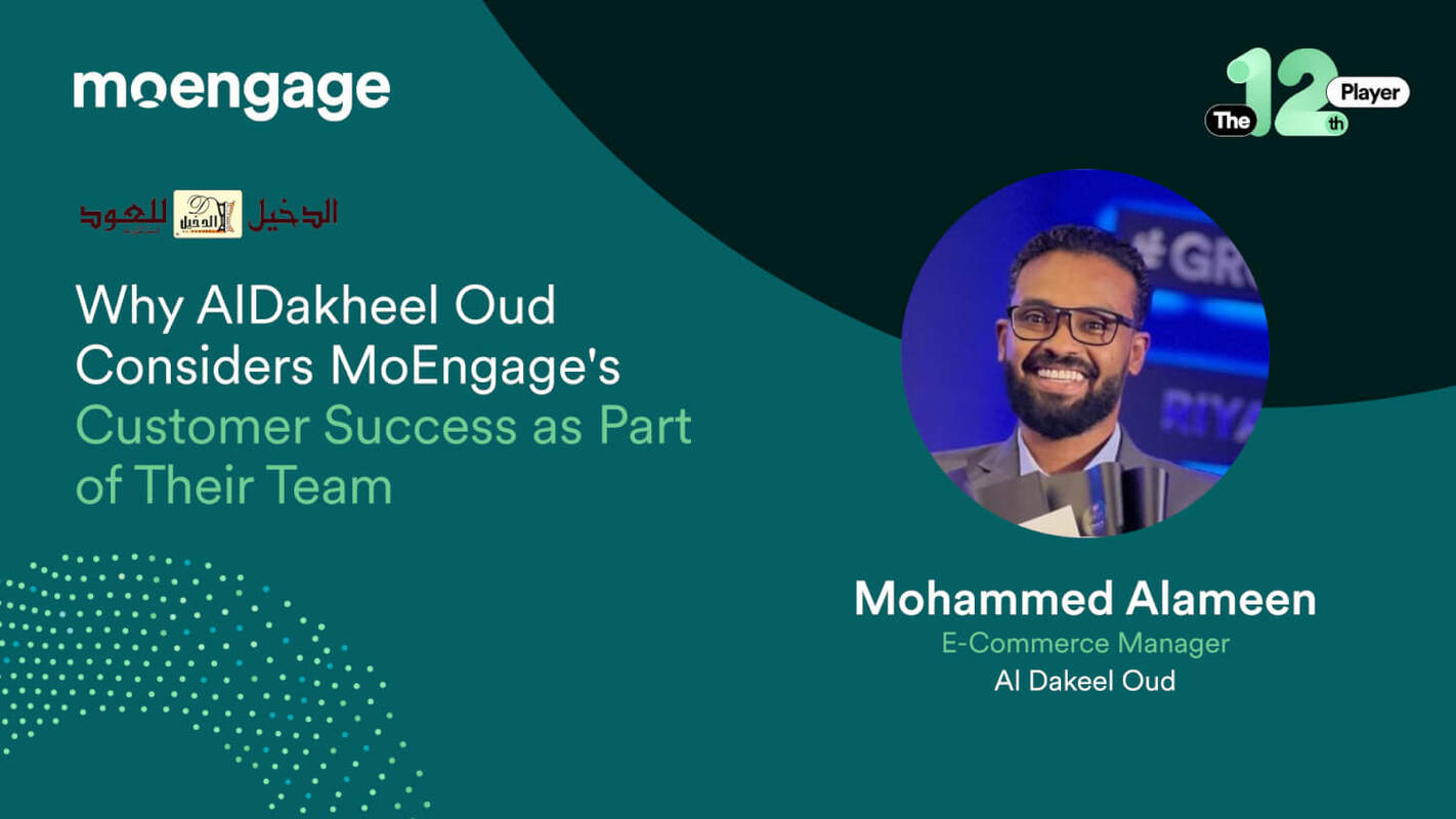 Why AlDakheel Oud Considers MoEngage's Customer Success Team as Part of Their Team