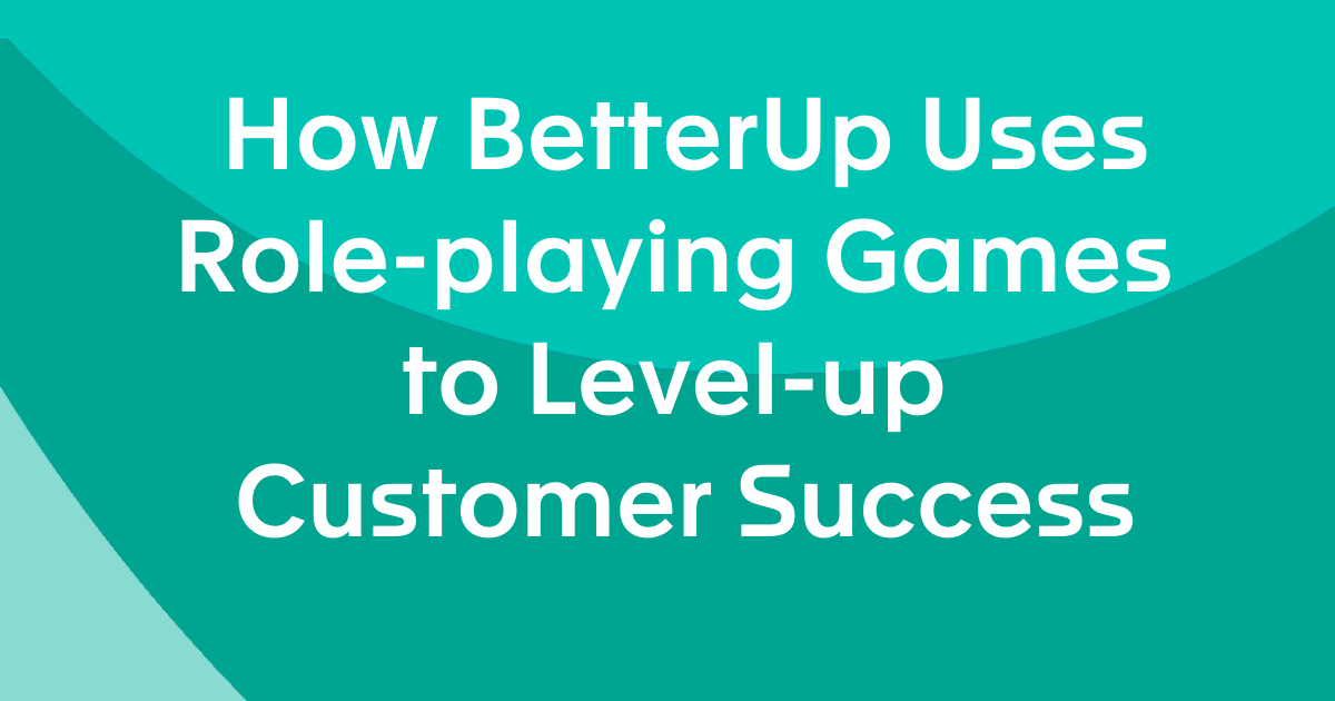 How BetterUp Uses Role-playing Games to Level-up Customer Success