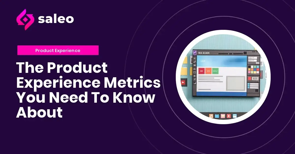 THE PRODUCT EXPERIENCE METRICS YOU NEED TO KNOW ABOUT