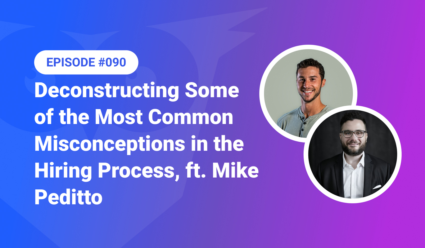 090: Deconstructing Common Misconceptions in the Hiring Process ft. Mike Peditto