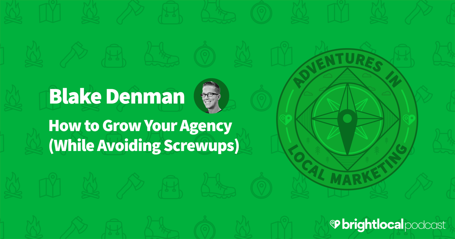 Blake Denman on How to Grow Your Agency (While Avoiding Screwups)