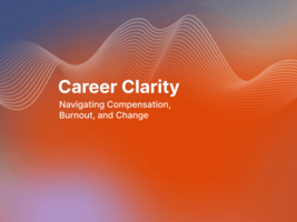 Career Clarity Workshop: Navigating Compensation, Burnout, and Change