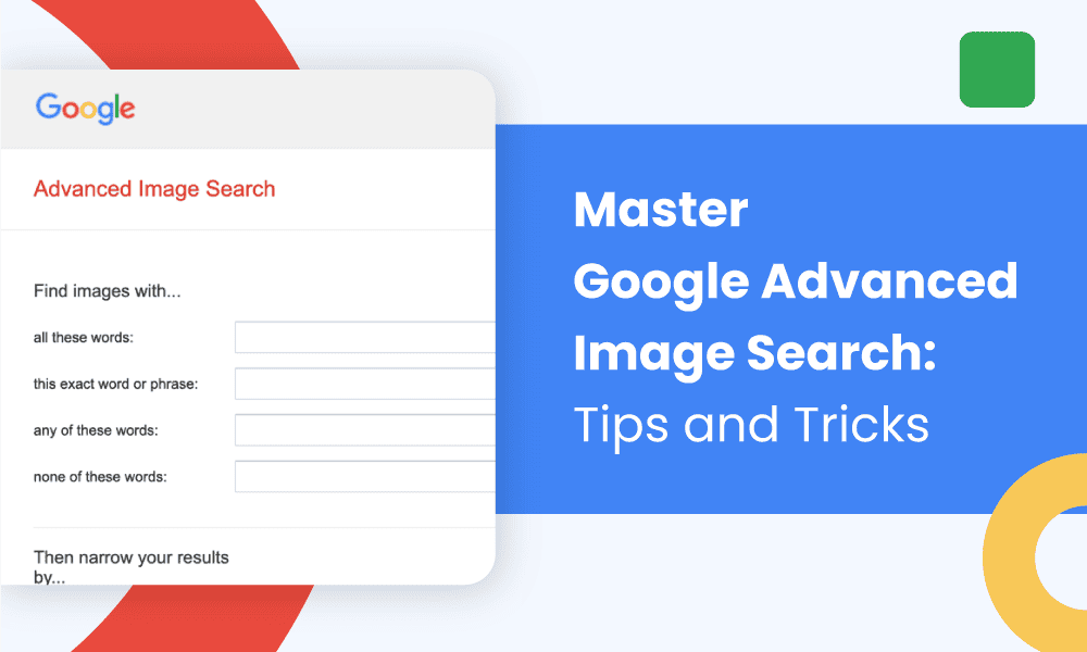 MASTER GOOGLE ADVANCED IMAGE SEARCH: TIPS AND TRICKS