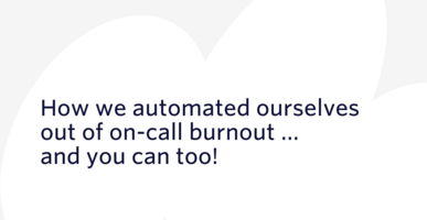 How we automated ourselves out of on-call burnout... and you can too! | Twilio Segment Blog