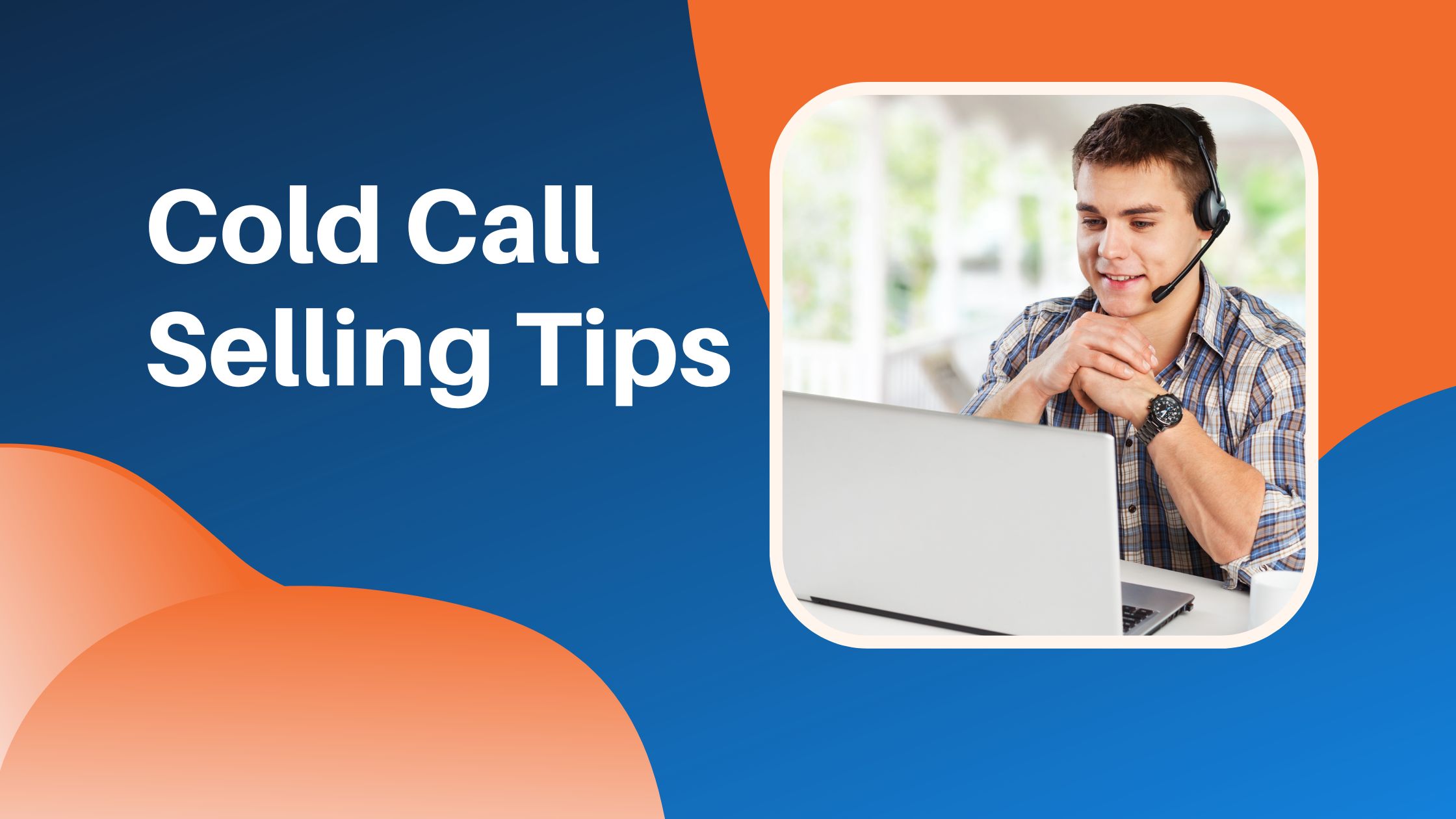 Cold Call Selling Using a Parallel Dialer Tips