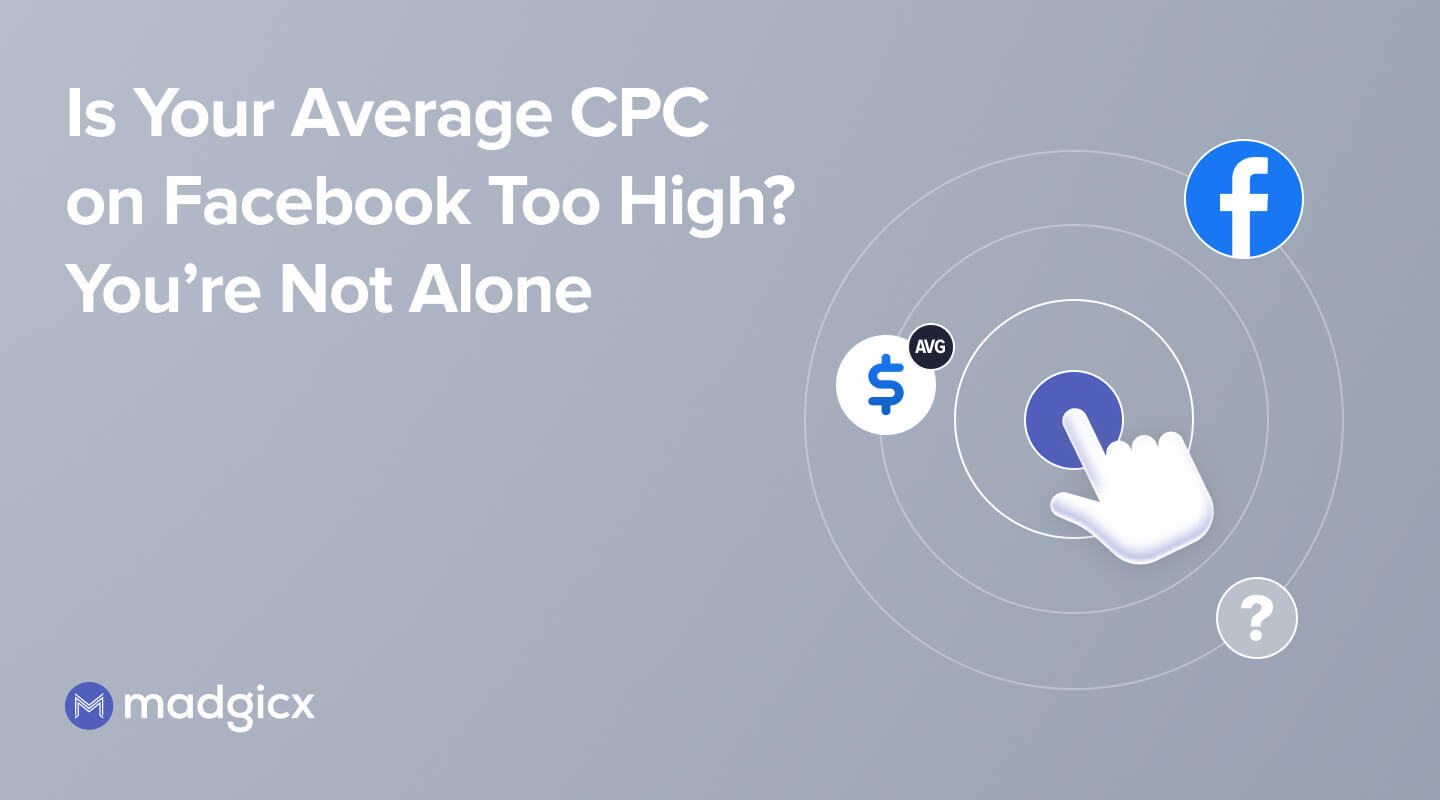 Is Your Average CPC on Facebook Too High? You're Not Alone