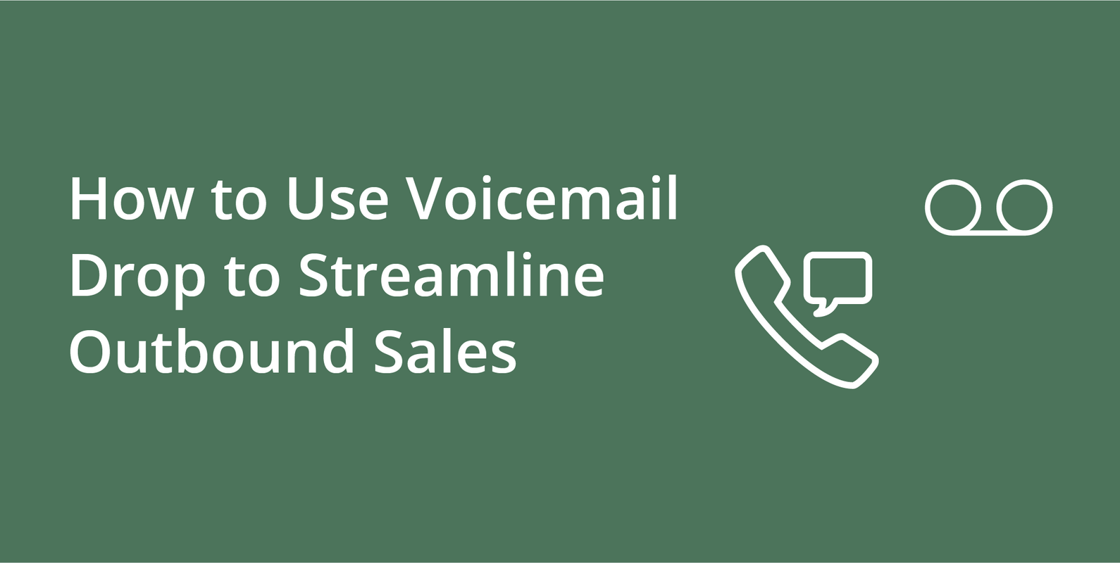 How to Use Voicemail Drop to Streamline Outbound Sales