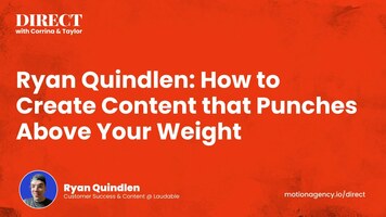 Ryan Quindlen: How to Create Content that Punches Above Your Weight