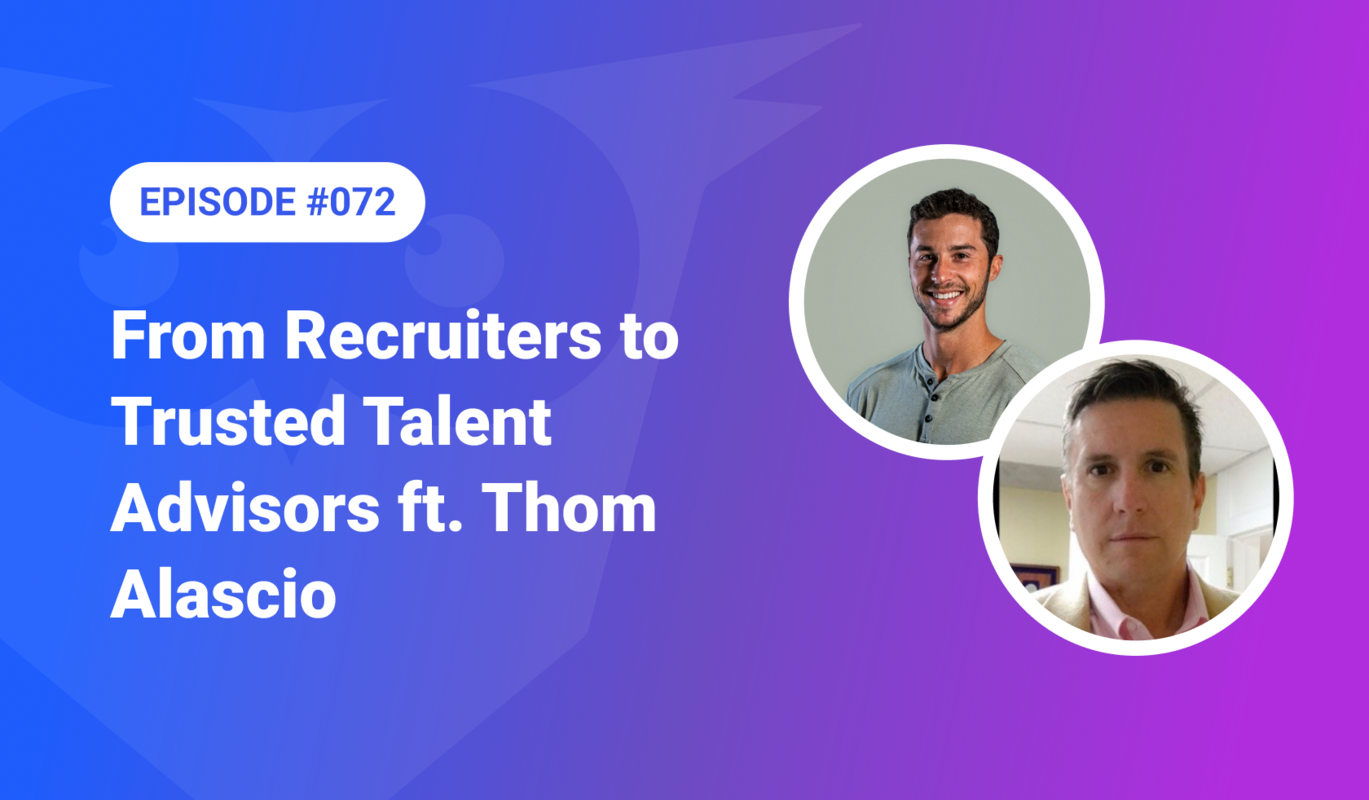 072: From Recruiters to Trusted Talent Advisors ft. Thom Alascio