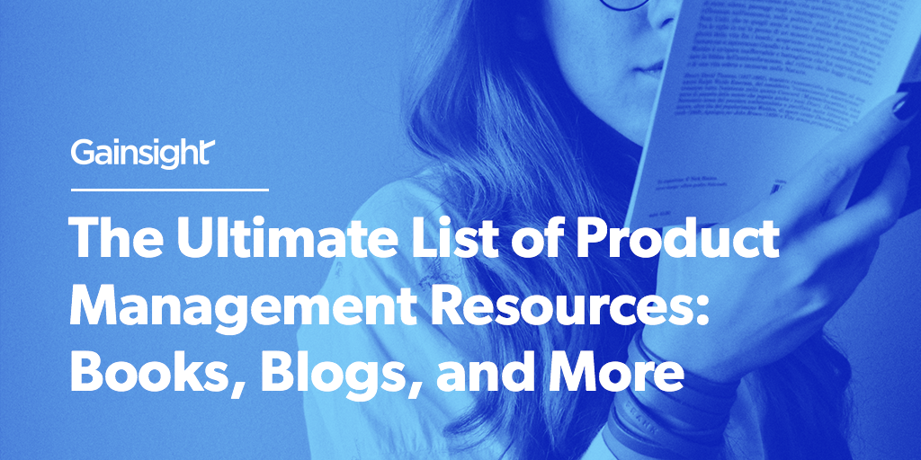 The Ultimate List of Product Management Resources: Books, Blogs, and More | Customer Success and Product Experience Software | Gainsight