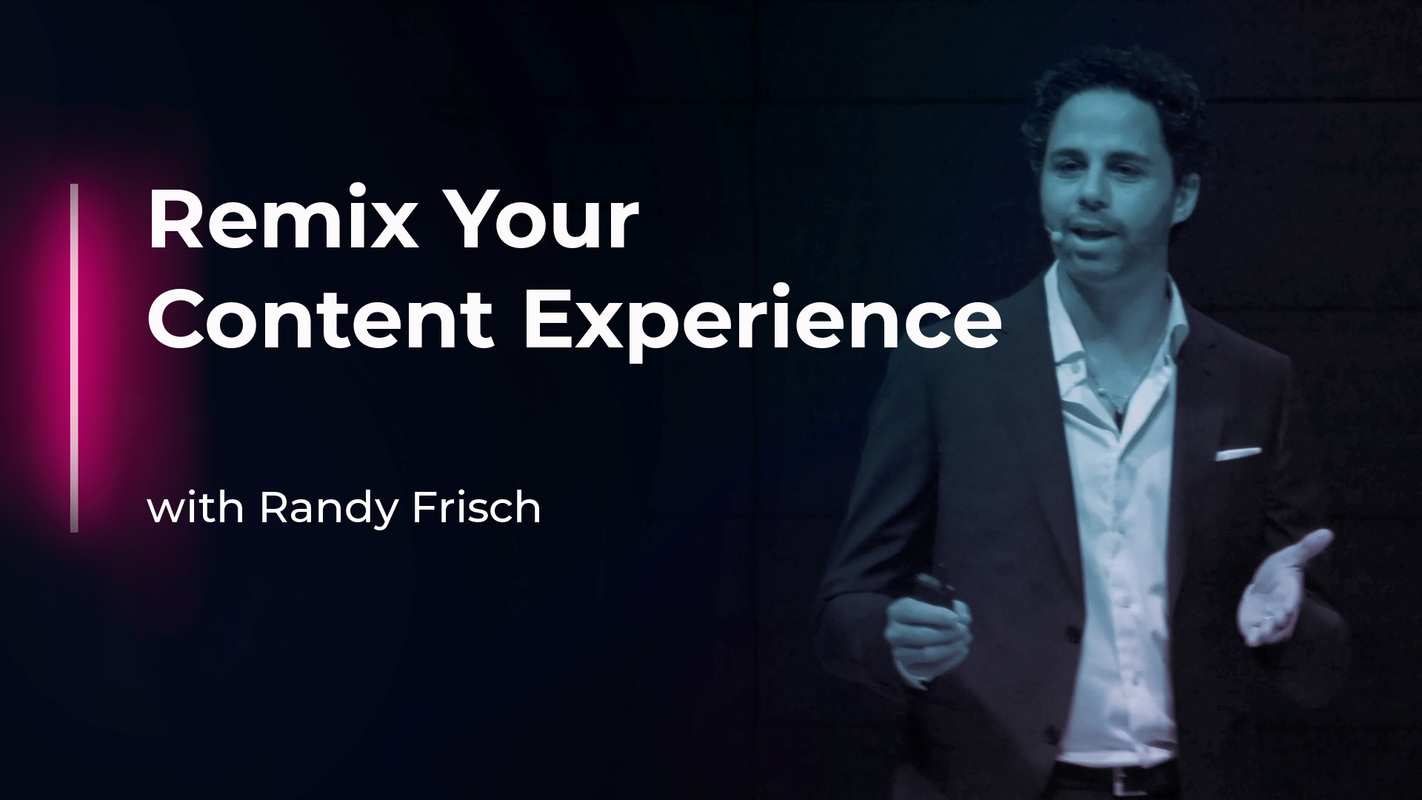 Remix Your Content Experience with Randy Frisch