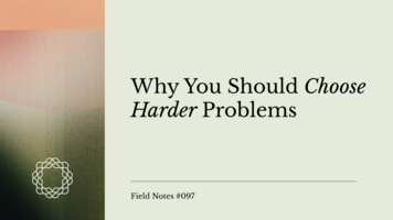 Field Notes #097: Why You Should Choose Harder Problems