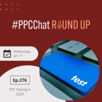 PPC Testing in 2024 | PPCChat Roundup EP276