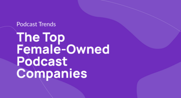 The Top Female-Owned Podcast Companies